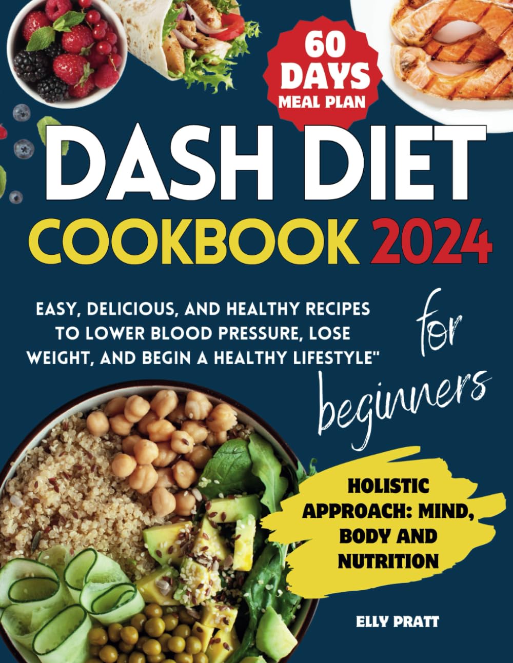 Dash Diet Cookbook For Beginners: Easy, Delicious, And Healthy Recipes To Lower Blood Pressure, Lose Weight, And Begin A Healthy Lifestyle (Holistic Approach)