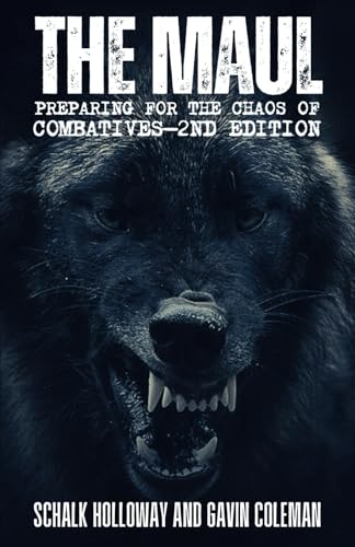 The Maul (Preparing for the Chaos of Close Combatives): Increase performance and rapid decision making within any martial arts, self defence, combatives, close combat or tactical environment.